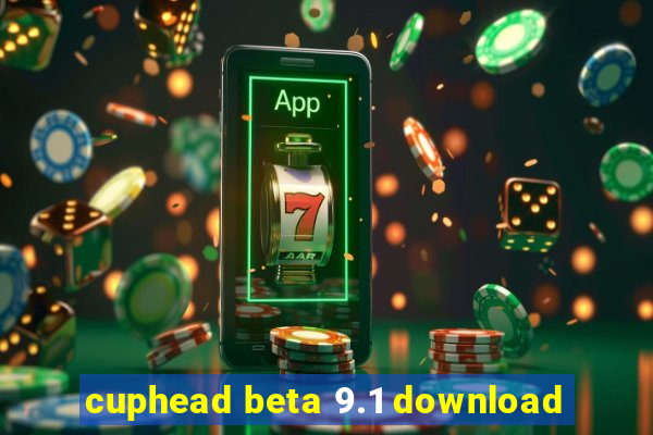 cuphead beta 9.1 download